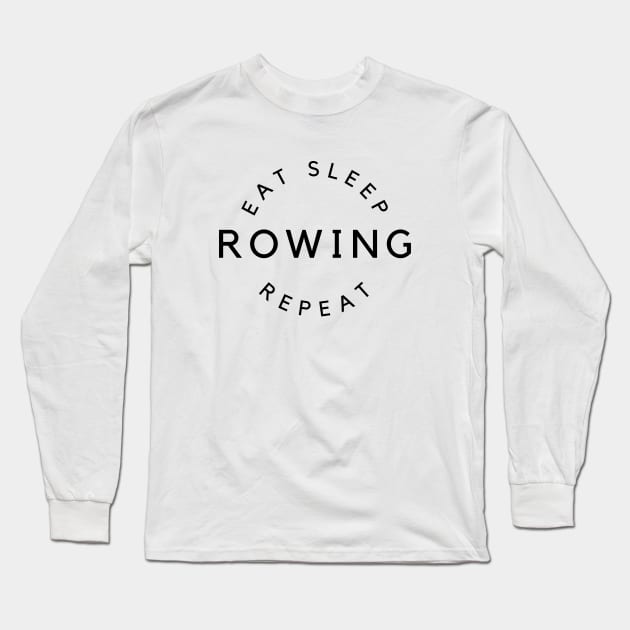 Eat sleep rowing repeat Long Sleeve T-Shirt by RowingParadise